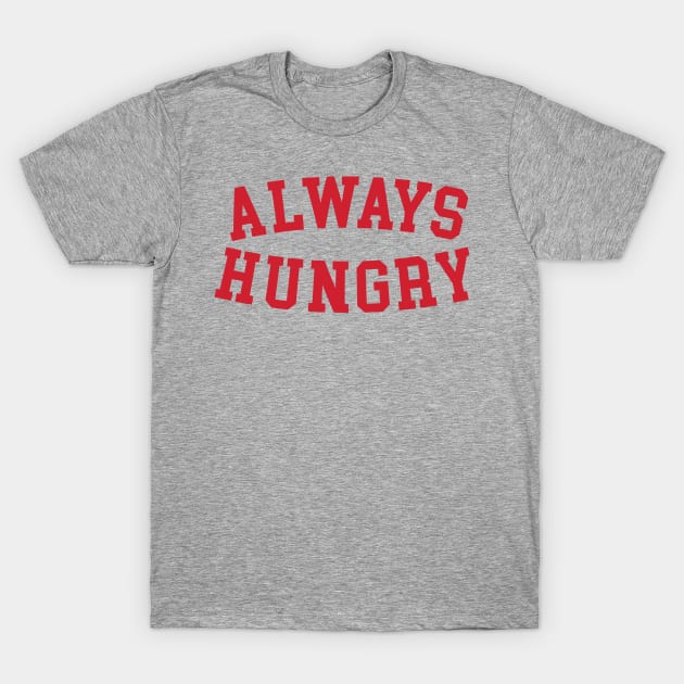 Always Hungry Funny T-Shirt by portraiteam